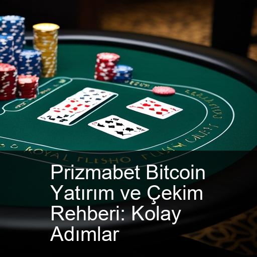 Prizmabet Bitcoin Yatırım ve Çekim Rehberi: Kolay Adımlar